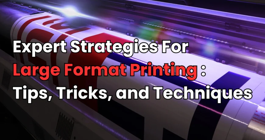 Large Format Printing Tips